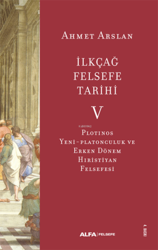 İlkçağ Felsefe Tarihi -5 | Ahmet Arslan | Alfa Basım Yayım Dağıtım