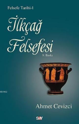 İlkçağ Felsefesi; Felsefe Tarihi - 1 | Ahmet Cevizci | Say Yayınları