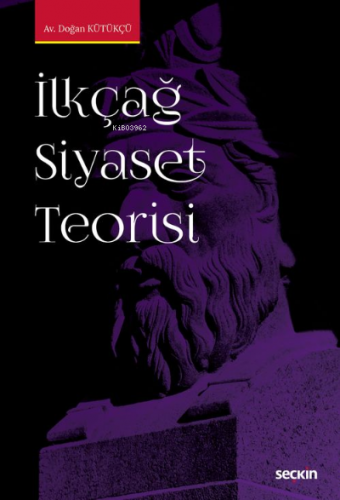 İlkçağ Siyaset Teorisi | Doğan Kütükçü | Seçkin Yayıncılık