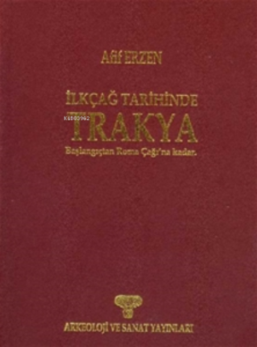 İlkçağ Tarihinde Trakya - Başlangıçtan Roma Çağı’na Kadar | Afif Erzen