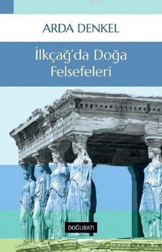 İlkçağ'da Doğa Felsefeleri | Arda Denkel | Doğu Batı Yayınları