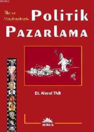 İlke ve Uygulamalarıyla Politik Pazarlama | Ahmet Tan | Papatya Bilim