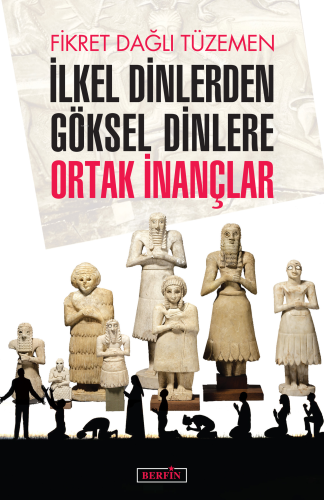 İlkel Dinlerden Göksel Dinlere Ortak İnançlar | Fikret Dağlı Tüzemen |