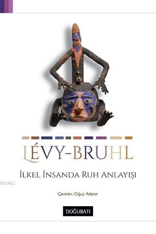 İlkel İnsanda Ruh Anlayışı | Lucien-Lévy Bruhl | Doğu Batı Yayınları