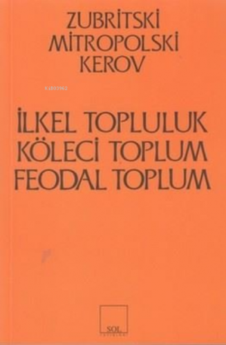 İlkel Topluluk, Köleci Toplum, Feodal Toplum | Zubritski Mitropolski K