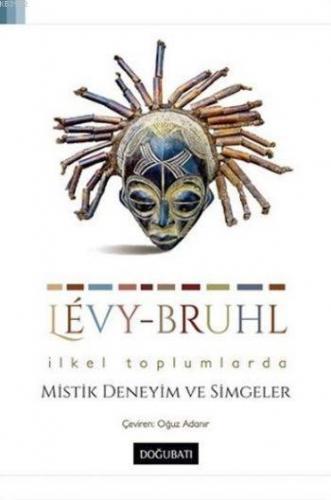 İlkel Toplumlarda Mistik Deneyim ve Simgeler | Lucien-Lévy Bruhl | Doğ