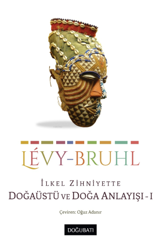 İlkel Zihniyette Doğaüstü ve Doğa Anlayışı - 1 | Lucien Levy-Bruhl | D