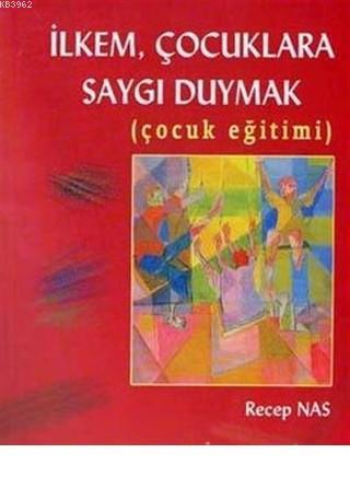 İlkem, Çocuklara Saygı Duymak (Çocuk Eğitimi) | Recep Nas | Ezgi Kitab