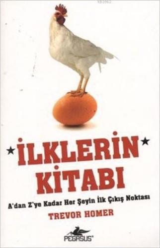 İlklerin Kitabı; A'dan Z'ye Kadar Her Şeyin İlk Çıkış Noktası | Trevor