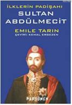 İlklerin Padişahı Sultan Abdülmecit | Emile Tarin | Parşömen Yayınları