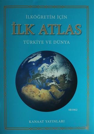 İlköğretim İçin İlk Atlas; Türk ve Dünya | Kolektif | Kanaat Yayınları