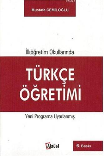 İlköğretim Okullarında Türkçe Öğretimi | Mustafa Cemiloğlu | Alfa Aktü