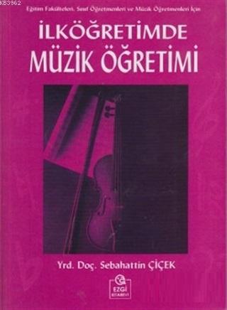 İlköğretimde Müzik Öğretimi | Sebahattin Çiçek | Ezgi Kitabevi