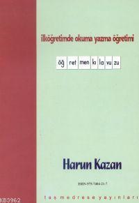 İlköğretimde Okuma Yazma Öğretimi; Öğretmen Kılavuzu | Harun Kazan | T