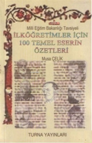 İlköğretimler İçin 100 Temel Eser Özetleri | Musa Çelik | Turna Yayınc