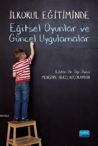 İlkokul Eğitiminde Eğitsel Oyunlar ve Güncel Uygulamalar | Menşure Alk