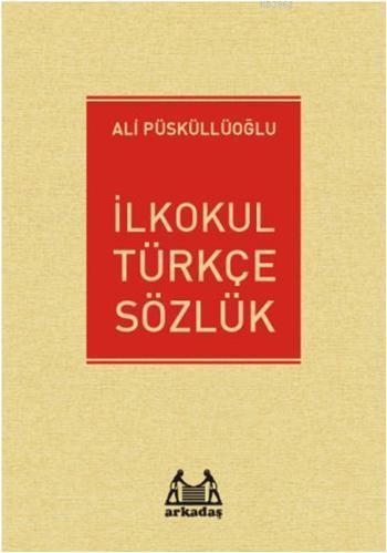 İlkokul Türkçe Sözlük | Ali Püsküllüoğlu | Arkadaş Yayınevi