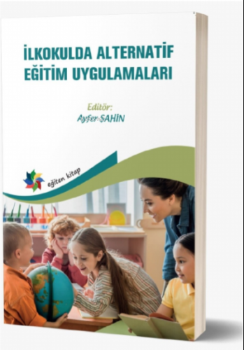 İlkokulda Alternatif Eğitim Uygulamaları | Ayfer Şahin | Eğiten Kitap