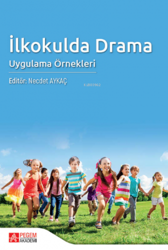 İlkokulda Drama Uygulama Örnekleri | Nejdet Aykaç | Pegem Akademi Yayı