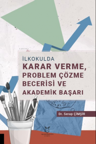 İlkokulda Karar Verme, Problem Çözme Becerisi ve Akademik Başarı | Ser