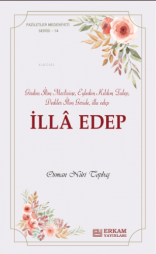 İlla Edep ;Faziletler Medeniyeti Serisi - 14 | Osman Nuri Topbaş | Erk