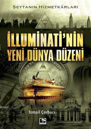 İlluminati'nin Yeni Dünya Düzeni; Şeytanın Hizmetkarları | İsmail Çorb