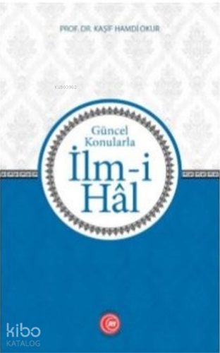 İlm-i Hal;Güncel Konularla | Kaşif Hamdi Okur | Anadolu Ay Yayınları