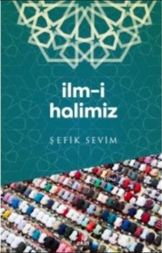 İlm-i Halimiz | Şefik Sevim | Ekin Yayınları - İstanbul