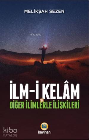 İlm - i Kelam ve Diğer İlimlerle İlişkileri | Melikşah Sezen | Kayıhan