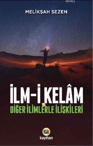 İlm - i Kelam ve Diğer İlimlerle İlişkileri | Melikşah Sezen | Kayıhan