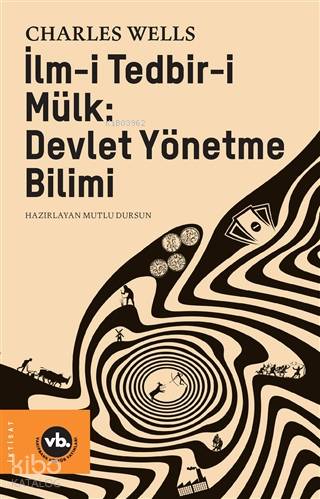 İlm-i Tedbir-i Mülk: Devlet Yönetme Bilimi | Charles Wells | Vakıfbank