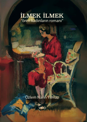 İlmek İlmek;"Ören Kadınların Romanı" | Özlem Narin Yılmaz | Vadi Yayın