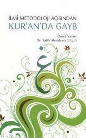 İlmî Metodoloji Açısından Kur'an'da Gayb | Fatih Menderes Bilgili | Çi