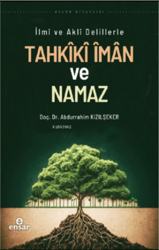 İlmi ve Akli Delillerle Tahkiki İman ve Namaz | Abdurrahim Kızılşeker 