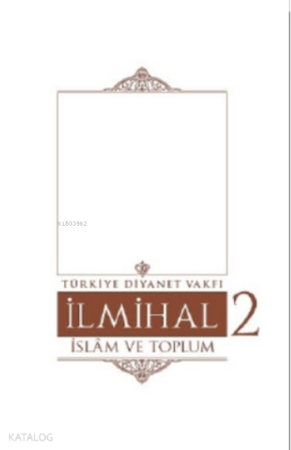 İlmihal 2.Cilt-İslâm ve Toplum | Kolektif | Türkiye Diyanet Vakfı Yayı