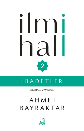 İlmihall 2 - İbadetler | Ahmet Bayraktar | Fecr Yayınları