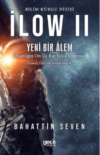 İlow 2 - Yeni Bir Alem;İnsanlıpın On Üç Bin Yıllık Ütopyası | Bahattin