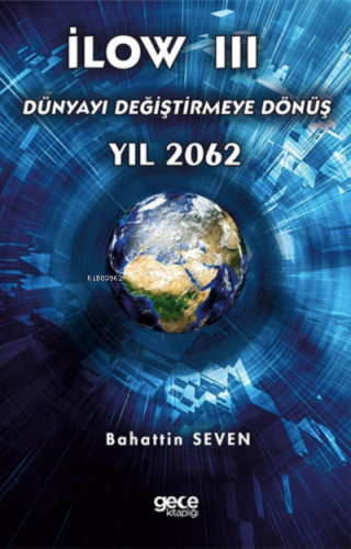 İlow III;Dünyayı Değiştirmeye Dönüş Yıl 2062 | Bahattin Seven | Gece K