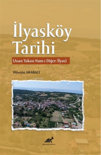 İlyasköy Tarihi (Asan Yakası Nam-ı Diğer: İlyas) | Hüseyin Arabacı | P