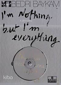 I'm Nothing But I'm Everything (VCD+Kitap) | Bedri Baykam | Boyut Yayı