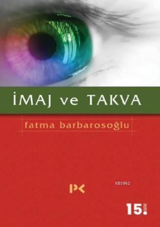 İmaj ve Takva | Fatma Barbarosoğlu | Profil Yayıncılık