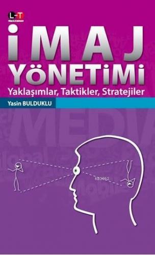 İmaj Yönetimi; Yaklaşımlar, Taktikler, Stratejiler | Yasin Bulduklu | 