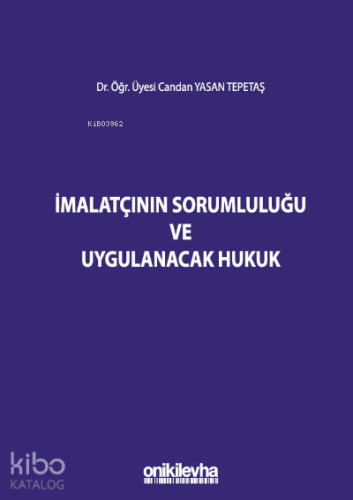 İmalatçının Sorumluluğu ve Uygulanacak Hukuk | Candan Yasan Tepetaş | 