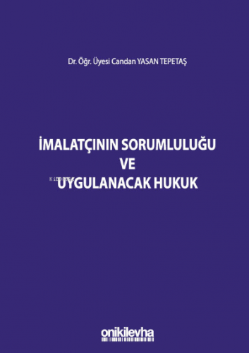 İmalatçının Sorumluluğu ve Uygulanacak Hukuk | Candan Yasan Tepetaş | 