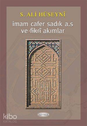 İmam Cafer Sadık (a.s.) ve Fikri Akımlar | S. Ali Hüseyni | Kevser Yay