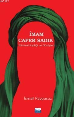 İmam Cafer Sadık; Bilimsel Kişiliği ve Görüşleri | İsmail Kaygusuz | S