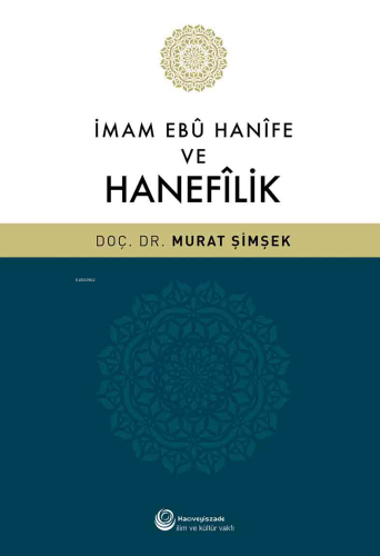 İmam Ebu Hanife ve Hanefilik | Murat Şimşek | Hacıveyiszade İlim ve Ku