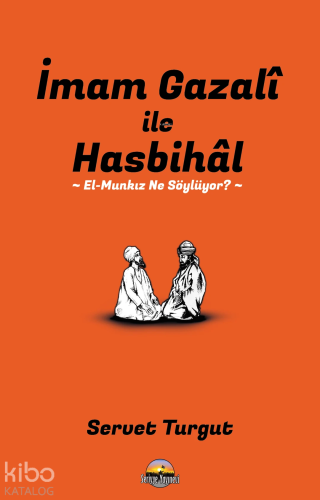 İmam Gazali ile Hasbihal: El-Munkız Ne Söylüyor? | Servet Turgut | Ser