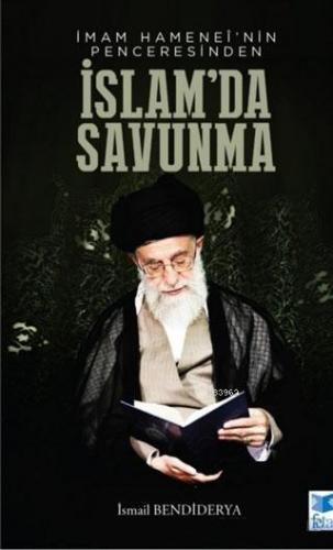 İmam Hamenei'nin Penceresinden İslam'da Savunma | İsmail Bendiderya | 