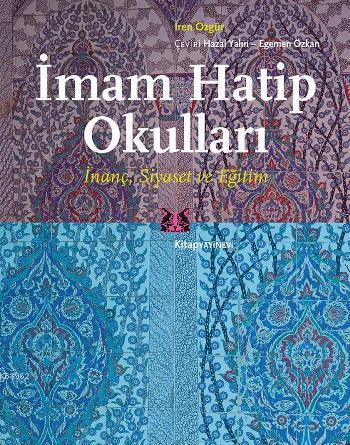 İmam Hatip Okulları; İnanç, Siyaset ve Eğitim | İren Özgür | Kitap Yay